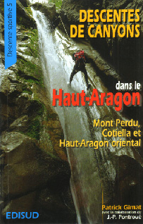 Descentes de canyons dans le Haut-Aragon, Mont-Perdu, Cotiella et Haut-Aragon oriental de Patrick Gimat