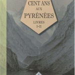 Cent Ans aux Pyrénées Livres 1 et 2 d'Henri Beraldi