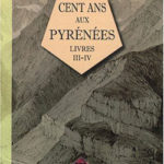Cent Ans aux Pyrénées Livres 3 et 4 d'Henri Beraldi