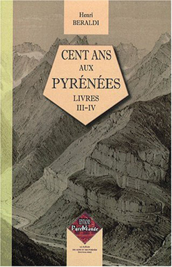 Cent Ans aux PyrÃ©nÃ©es Livres 3 et 4 d'Henri Beraldi