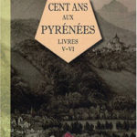 Cent Ans aux Pyrénées Livres 5 et 6 d'Henri Beraldi