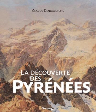 Claude Dendaletche - La découverte des Pyrénées