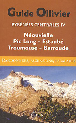 Guide Ollivier Pyrénées Centrales 4 - Néouvielle, Pic-Long, Estaubé, Troumouse, Barroude