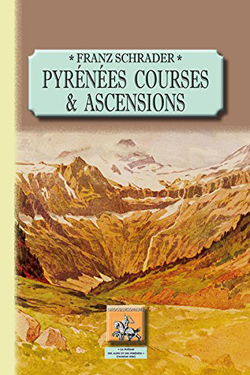 Pyrénées : Tome 1, Courses et ascensions de Franz Schrader