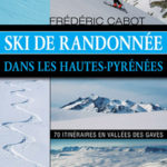 Ski de randonnée dans les Hautes-Pyrénées - 70 itinéraires en vallées des Gaves